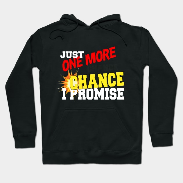 JUST ONE MORE CHANCE I PROMISE Hoodie by karimydesign